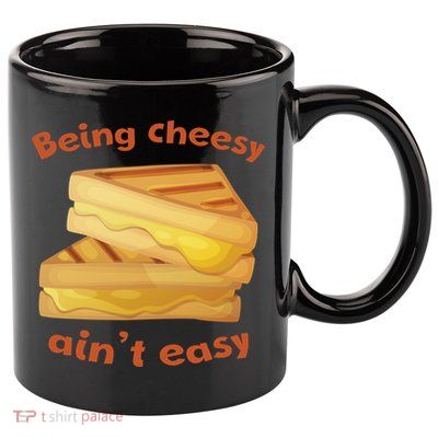 Being Cheesy Ain't Easy 11oz C Handle Ceramic Mug