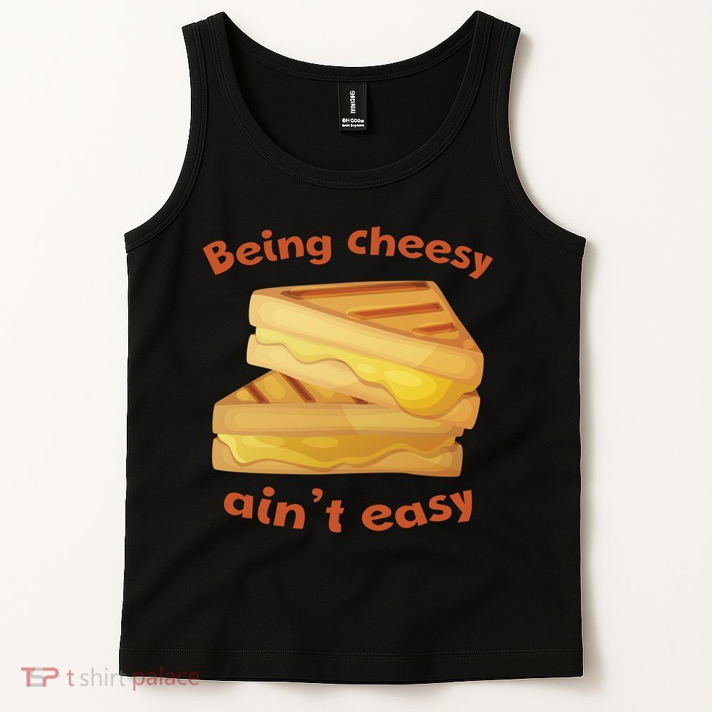 Being Cheesy Ain't Easy Tank Top