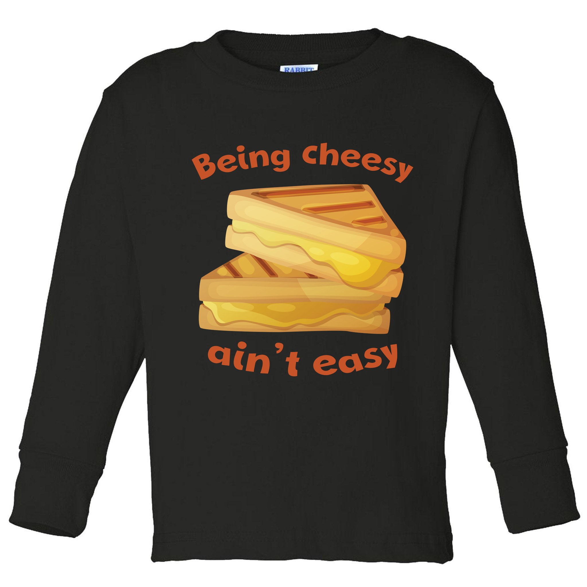 Being Cheesy Ain't Easy Toddler Long Sleeve Shirt