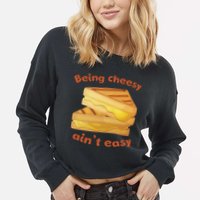 Being Cheesy Ain't Easy Cropped Pullover Crew