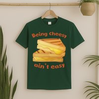 Being Cheesy Ain't Easy T-Shirt