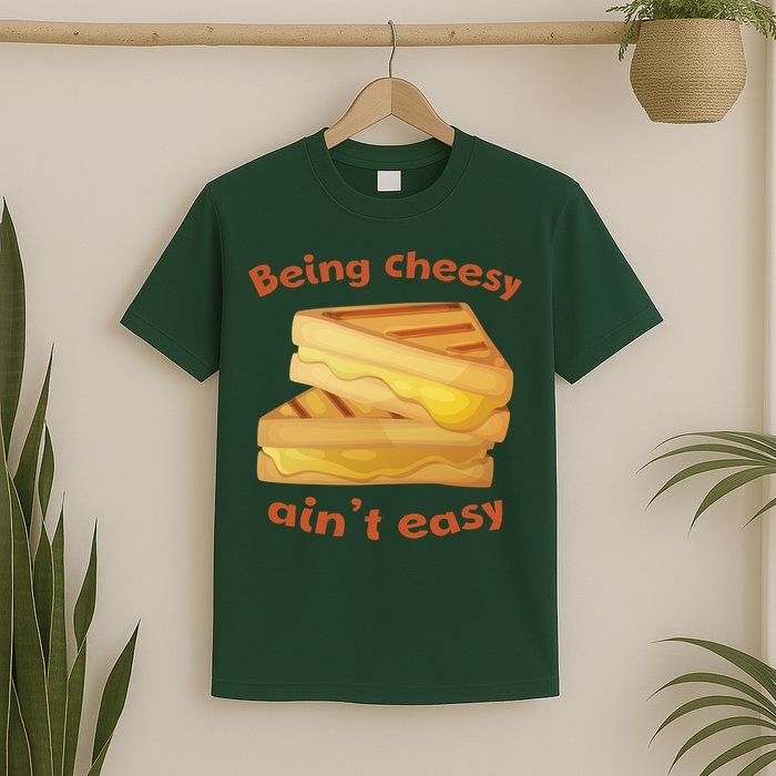 Being Cheesy Ain't Easy T-Shirt