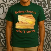 Being Cheesy Ain't Easy T-Shirt