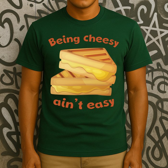Being Cheesy Ain't Easy T-Shirt