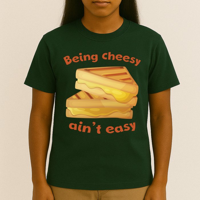 Being Cheesy Ain't Easy T-Shirt
