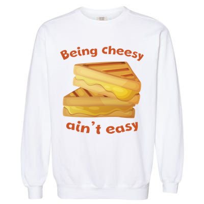 Being Cheesy Ain't Easy Garment-Dyed Sweatshirt