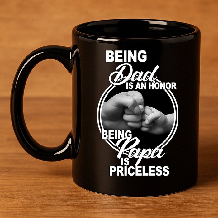 Being Dad Is An Honor Papa Is Priceless 11oz C Handle Ceramic Mug
