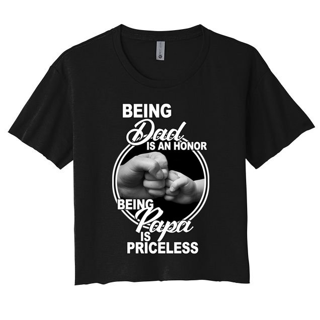 Being Dad Is An Honor Papa Is Priceless Crop Top