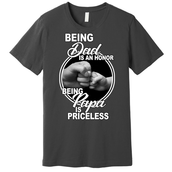 Being Dad Is An Honor Papa Is Priceless Premium T-Shirt