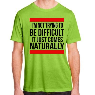 Being Difficult Comes Naturally Adult ChromaSoft Performance T-Shirt