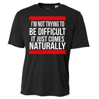 Being Difficult Comes Naturally Cooling Performance Crew T-Shirt