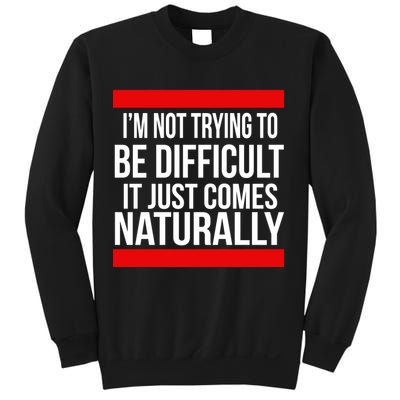 Being Difficult Comes Naturally Sweatshirt