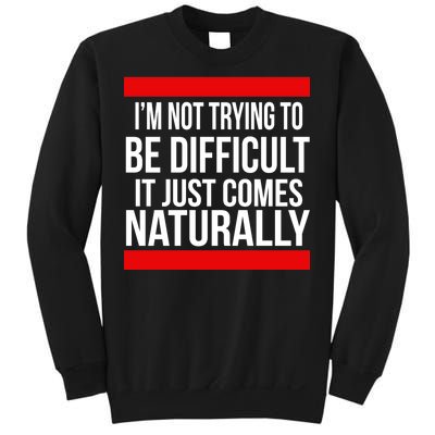 Being Difficult Comes Naturally Sweatshirt