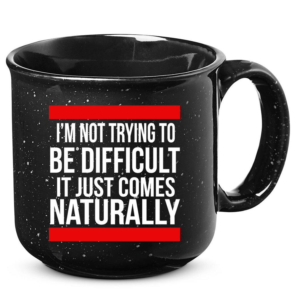 Being Difficult Comes Naturally 15oz Campfire Ceramic Mug