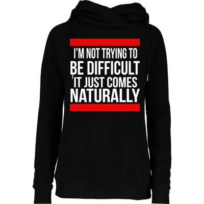 Being Difficult Comes Naturally Womens Funnel Neck Pullover Hood