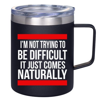 Being Difficult Comes Naturally 12oz Stainless Steel Coffee Mug
