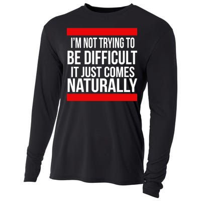 Being Difficult Comes Naturally Cooling Performance Long Sleeve Crew