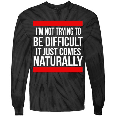 Being Difficult Comes Naturally Tie-Dye Long Sleeve Shirt