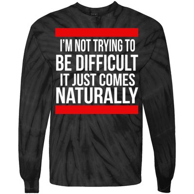 Being Difficult Comes Naturally Tie-Dye Long Sleeve Shirt