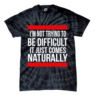 Being Difficult Comes Naturally Tie-Dye T-Shirt