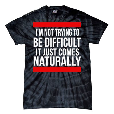 Being Difficult Comes Naturally Tie-Dye T-Shirt