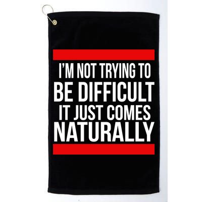 Being Difficult Comes Naturally Golf Towel