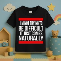 Being Difficult Comes Naturally Toddler T-Shirt