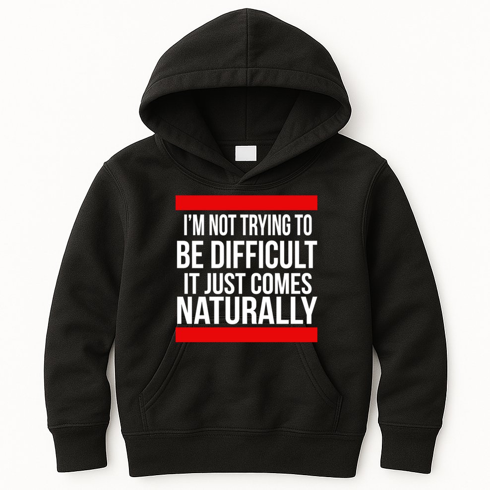 Being Difficult Comes Naturally Kids Hoodie