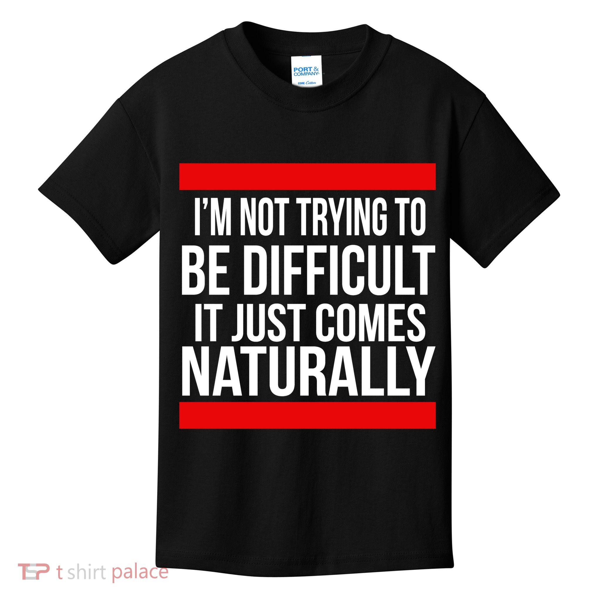 Being Difficult Comes Naturally Kids T-Shirt