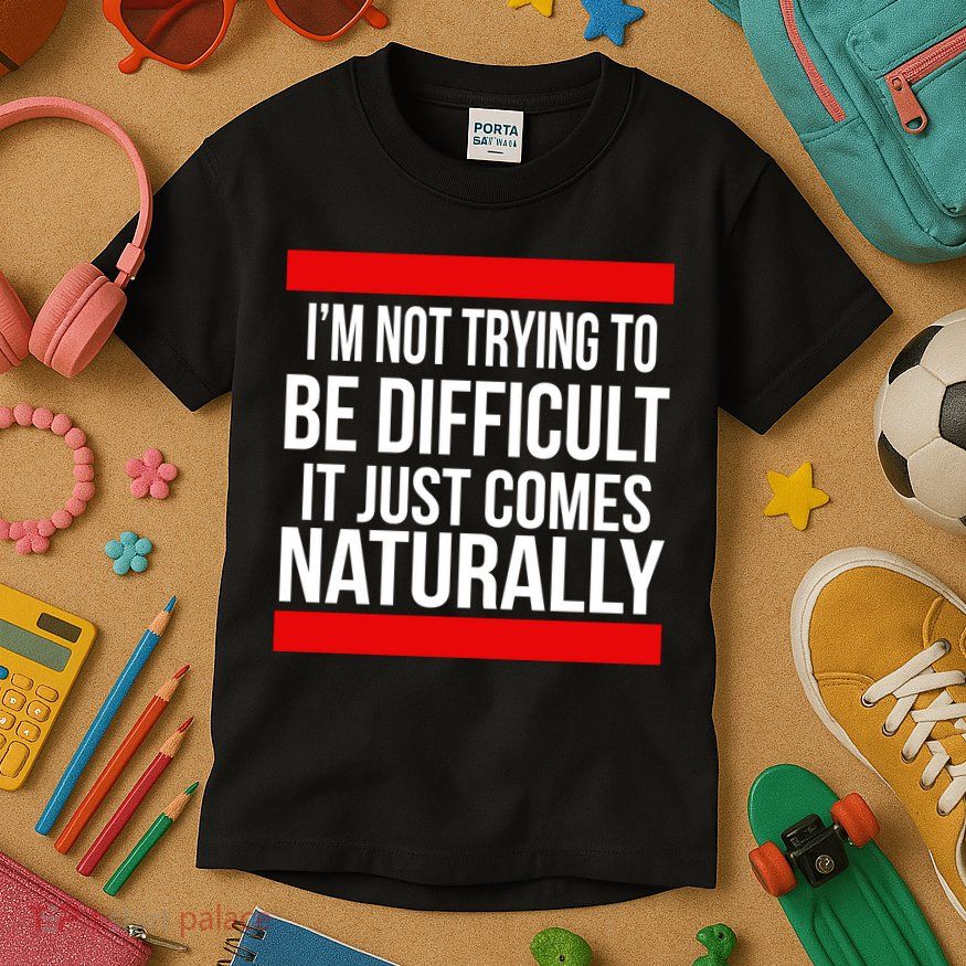 Being Difficult Comes Naturally Kids T-Shirt