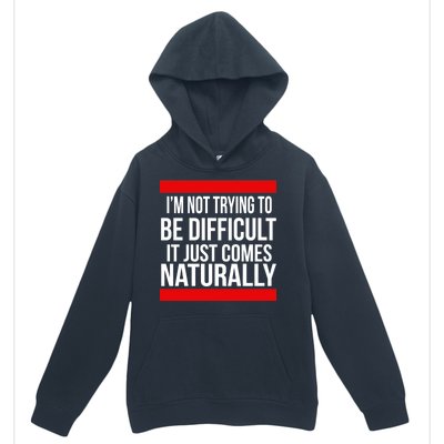 Being Difficult Comes Naturally Urban Pullover Hoodie