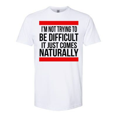 Being Difficult Comes Naturally Softstyle® CVC T-Shirt