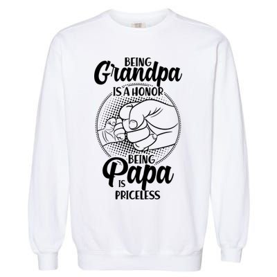 Being Grandpa Is A Honor Being Papa Is Priceless Garment-Dyed Sweatshirt