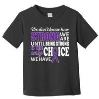 Being Strong Is The Only Choice Lupus Awareness Toddler T-Shirt