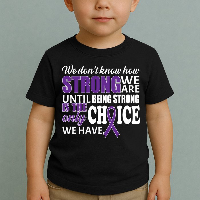 Being Strong Is The Only Choice Lupus Awareness Toddler T-Shirt