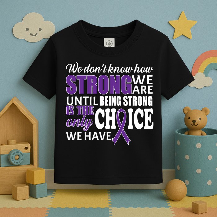 Being Strong Is The Only Choice Lupus Awareness Toddler T-Shirt