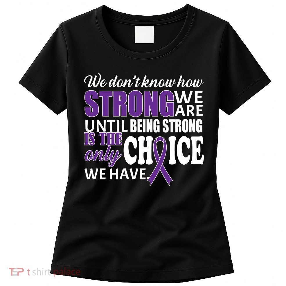 Being Strong Is The Only Choice Lupus Awareness Women's T-Shirt