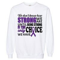 Being Strong Is The Only Choice Lupus Awareness Garment-Dyed Sweatshirt