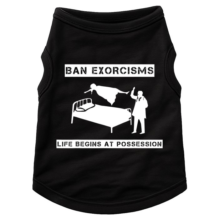 Ban Exorcisms Life Begins At Possession Apparel Doggie Tank