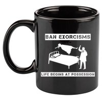 Ban Exorcisms Life Begins At Possession Apparel 11oz C Handle Ceramic Mug