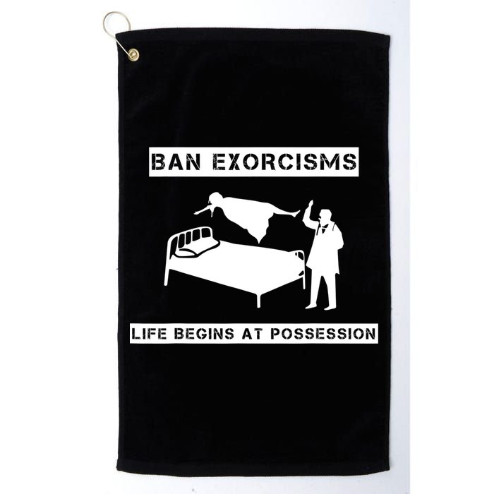 Ban Exorcisms Life Begins At Possession Apparel Golf Towel