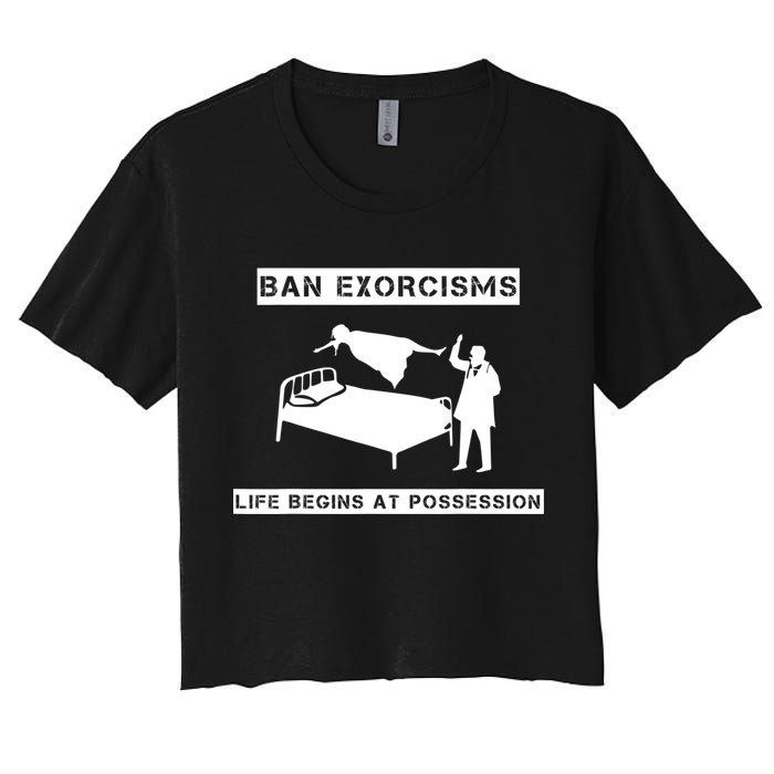 Ban Exorcisms Life Begins At Possession Apparel Women's Crop Top Tee