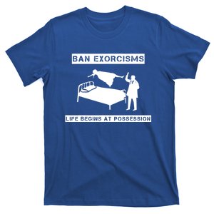 Ban Exorcisms Life Begins At Possession Apparel T-Shirt