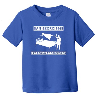 Ban Exorcisms Life Begins At Possession Apparel Toddler T-Shirt