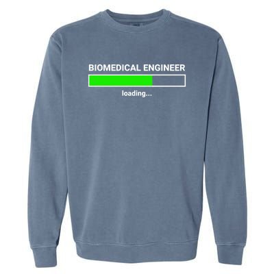 Biomedical Engineer Loading College Major Gift Great Gift Garment-Dyed Sweatshirt