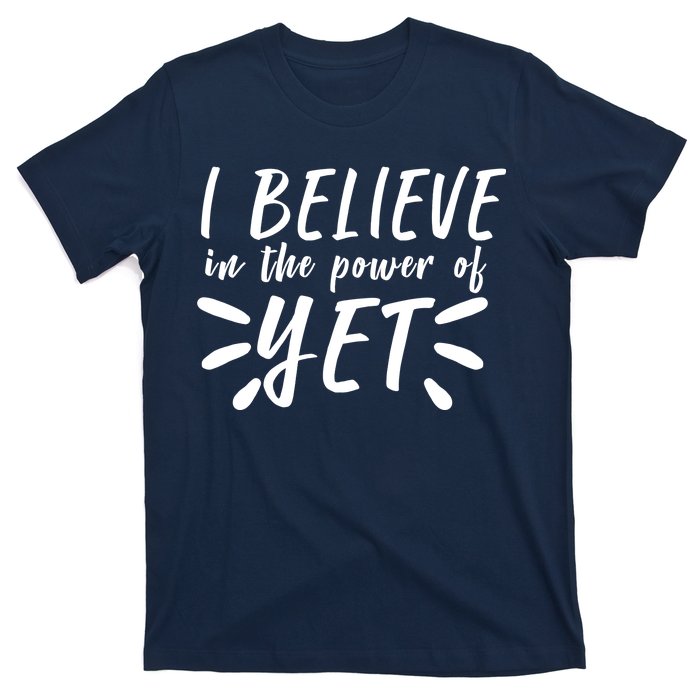 Believe In The Power Of Yet Growth Mindset T-Shirt