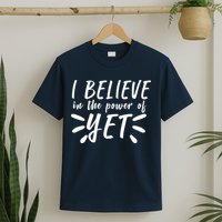 Believe In The Power Of Yet Growth Mindset T-Shirt