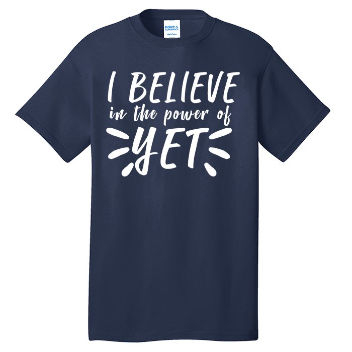 Believe In The Power Of Yet Growth Mindset Tall T-Shirt