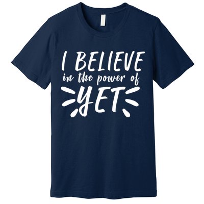 Believe In The Power Of Yet Growth Mindset Premium T-Shirt