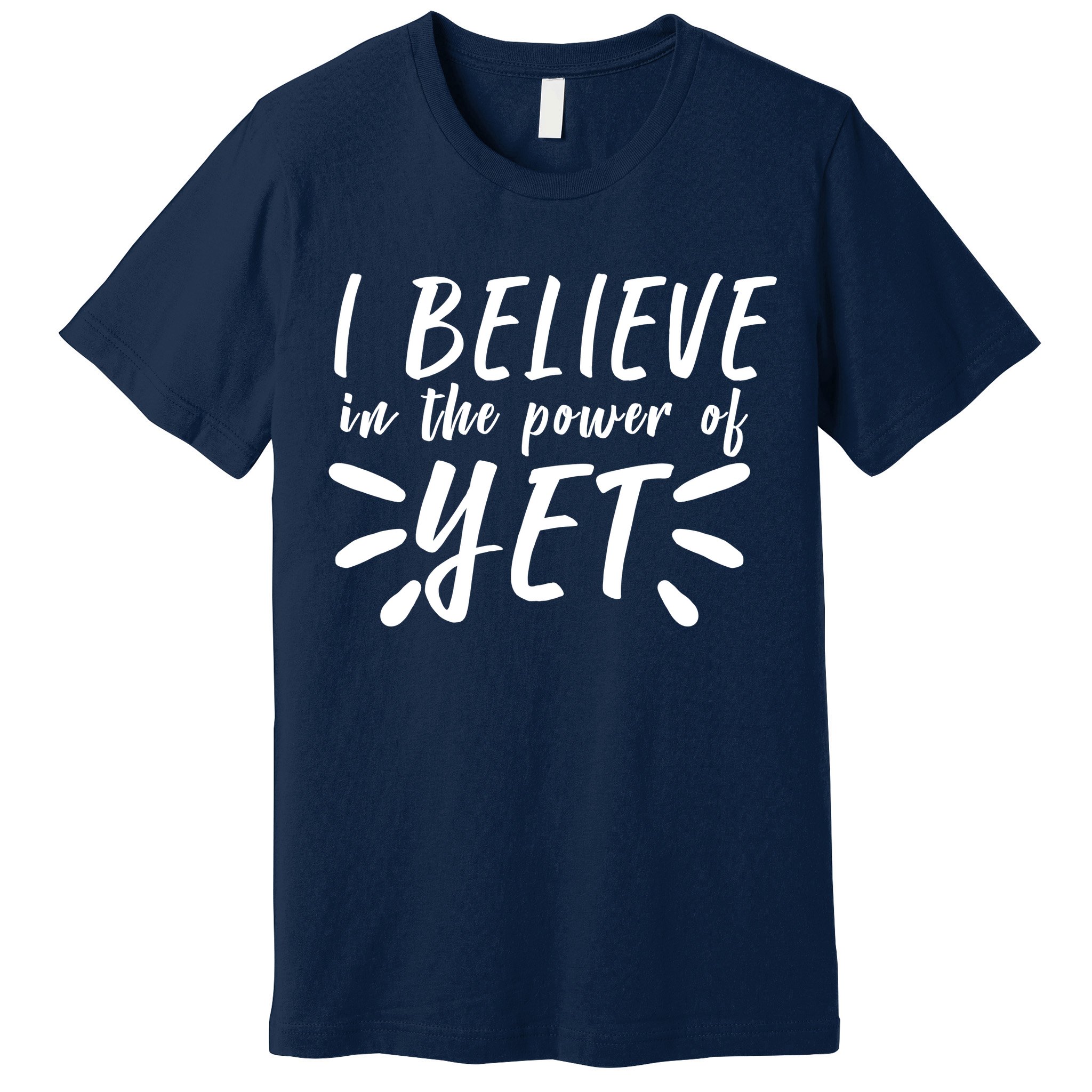 Believe In The Power Of Yet Growth Mindset Premium T-Shirt